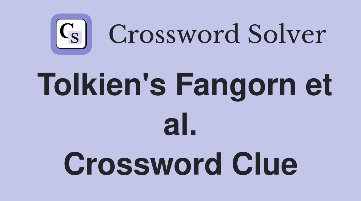 Tolkien's Fangorn et al. Crossword Clue
