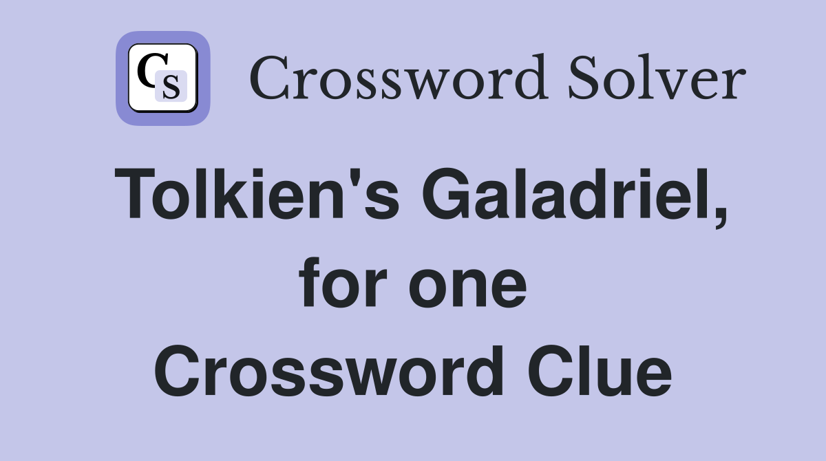 Tolkien's Galadriel, for one Crossword Clue