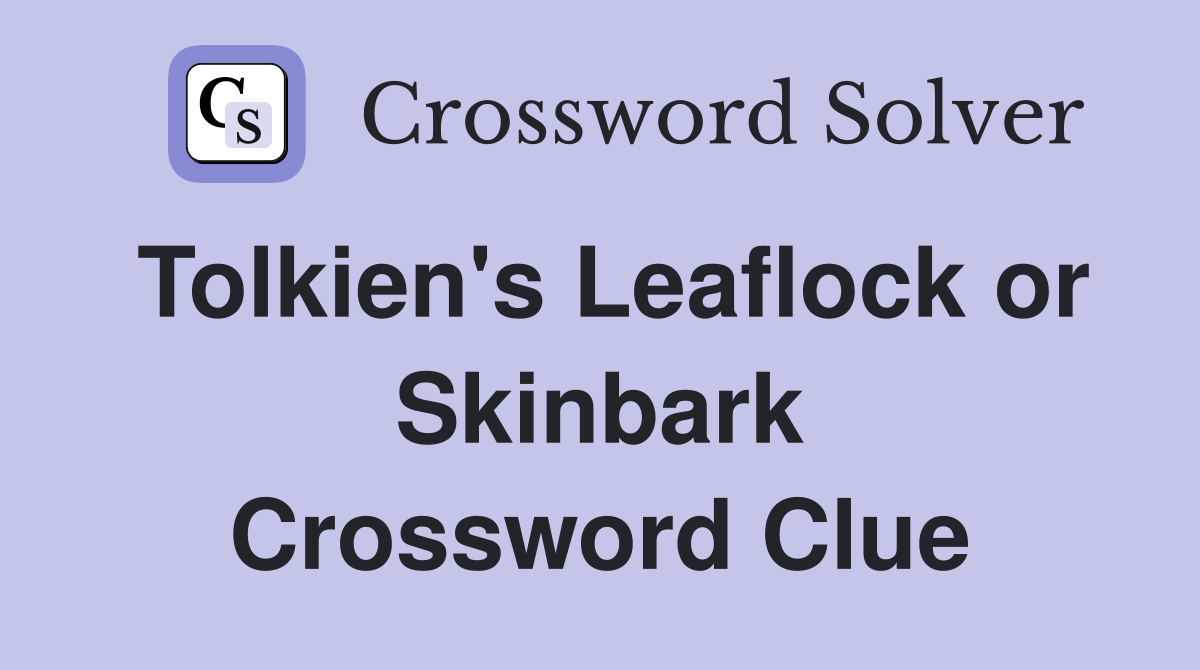 Tolkien's Leaflock or Skinbark Crossword Clue