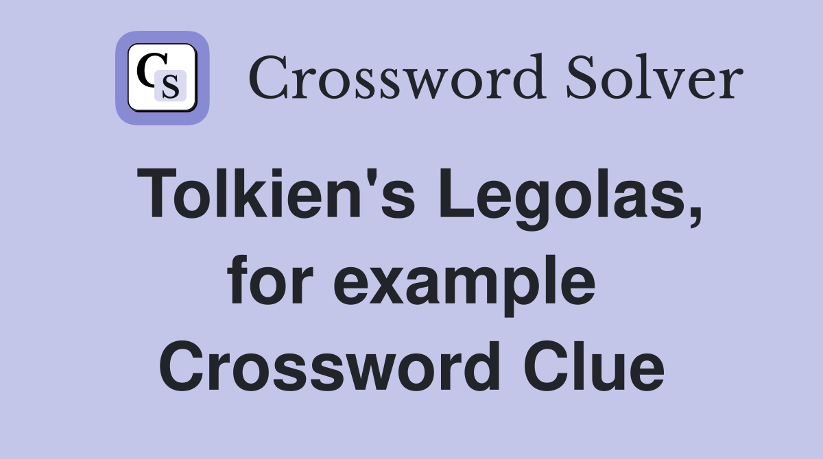 Tolkien's Legolas, for example Crossword Clue
