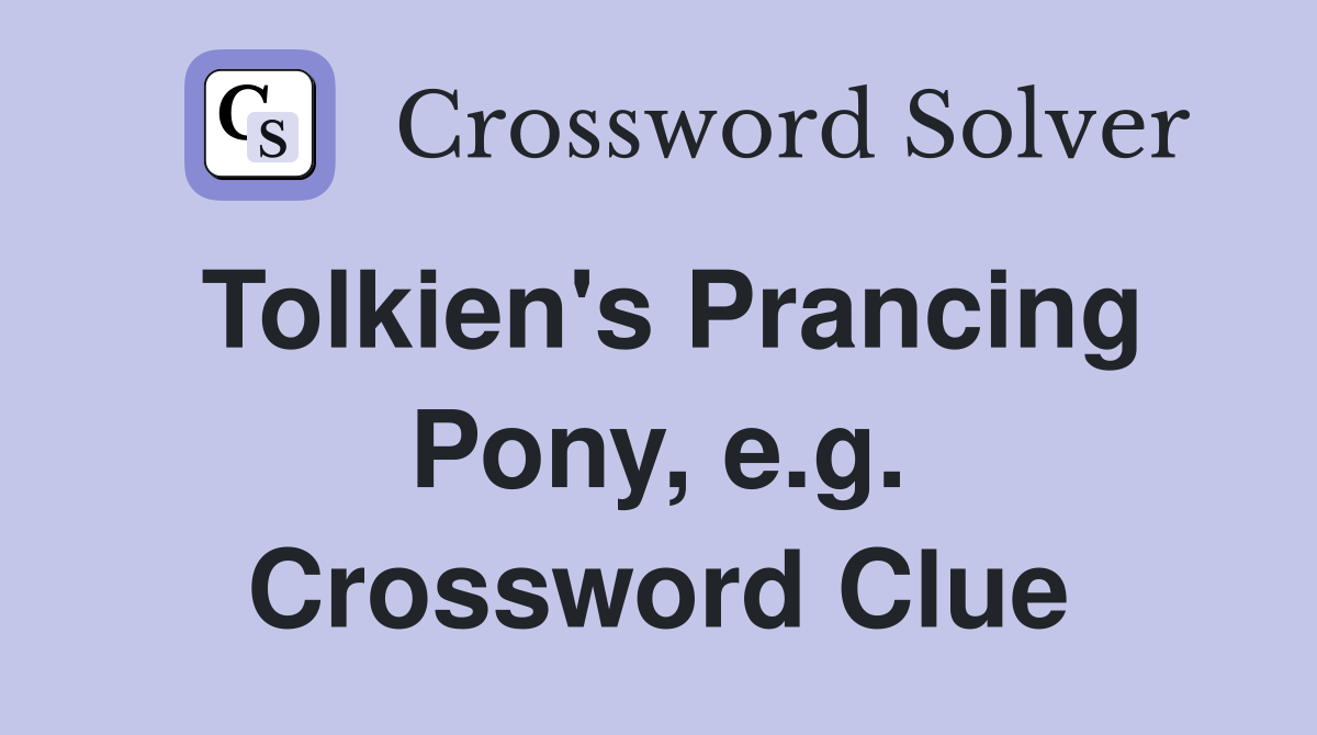 Tolkien's Prancing Pony, e.g. Crossword Clue
