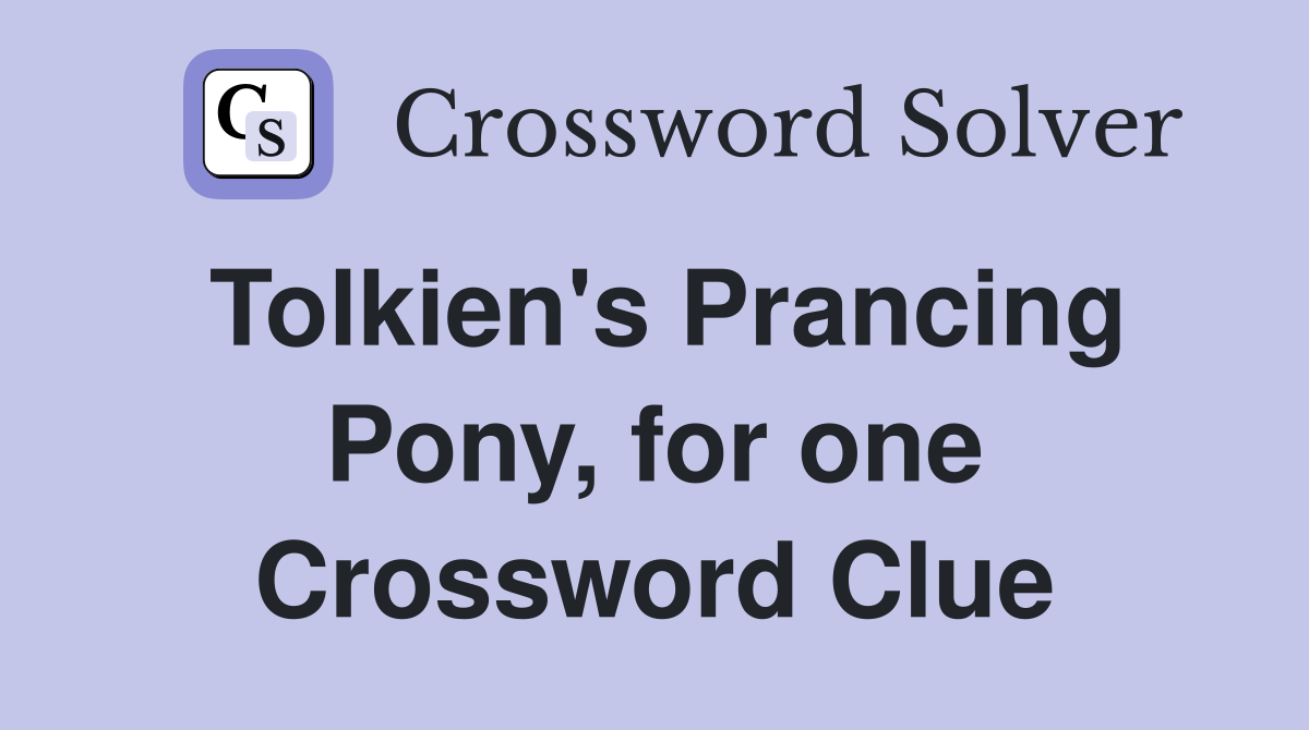 Tolkien's Prancing Pony, for one Crossword Clue