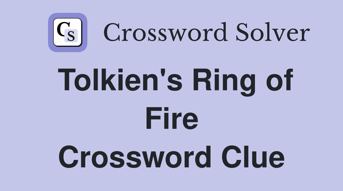 Tolkien's Ring of Fire Crossword Clue