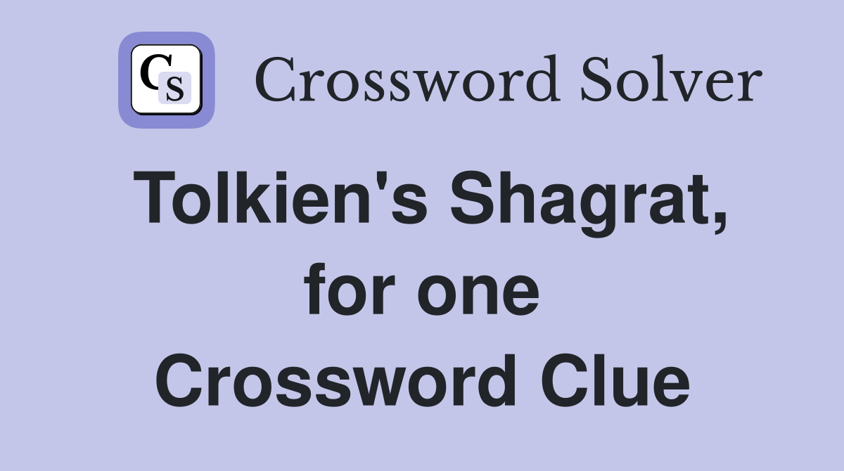 Tolkien's Shagrat, for one Crossword Clue
