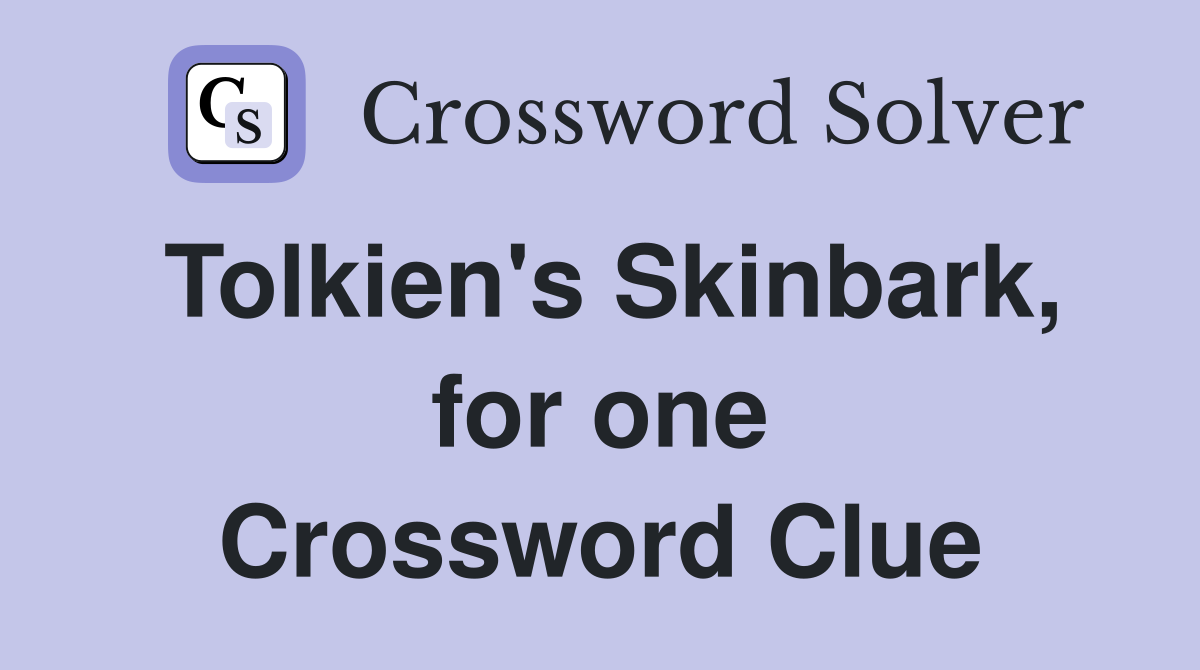 Tolkien's Skinbark, for one Crossword Clue