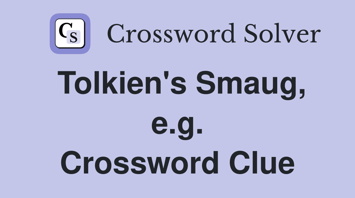 Tolkien's Smaug, e.g. Crossword Clue