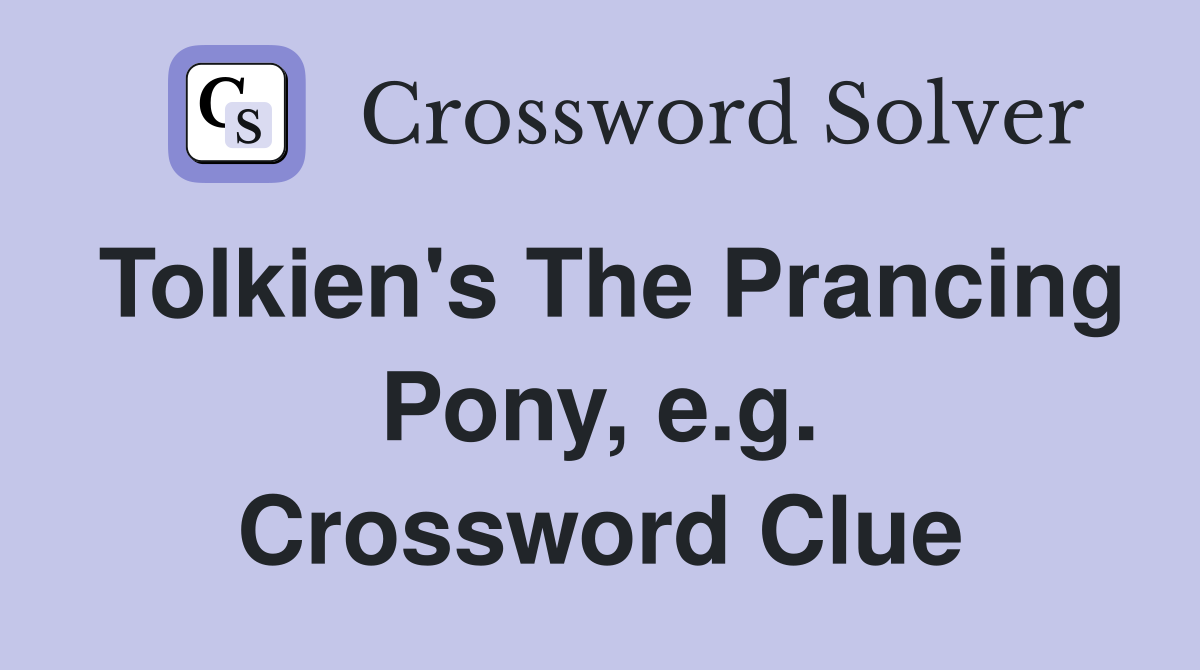 Tolkien's The Prancing Pony, e.g. Crossword Clue