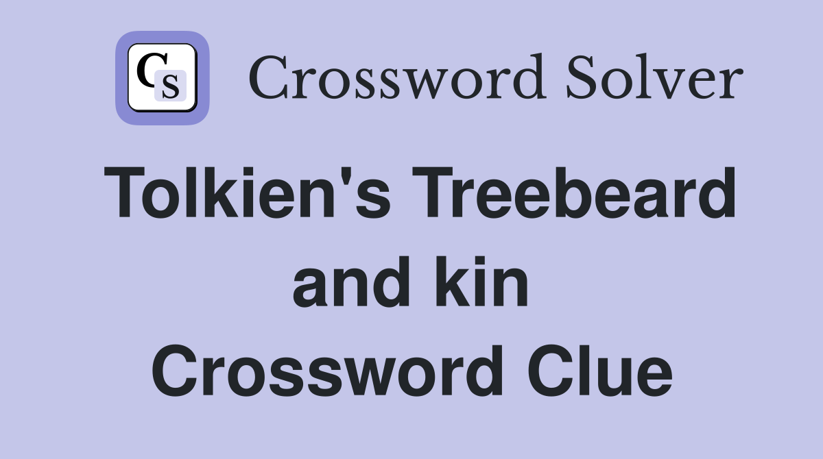Tolkien's Treebeard and kin Crossword Clue
