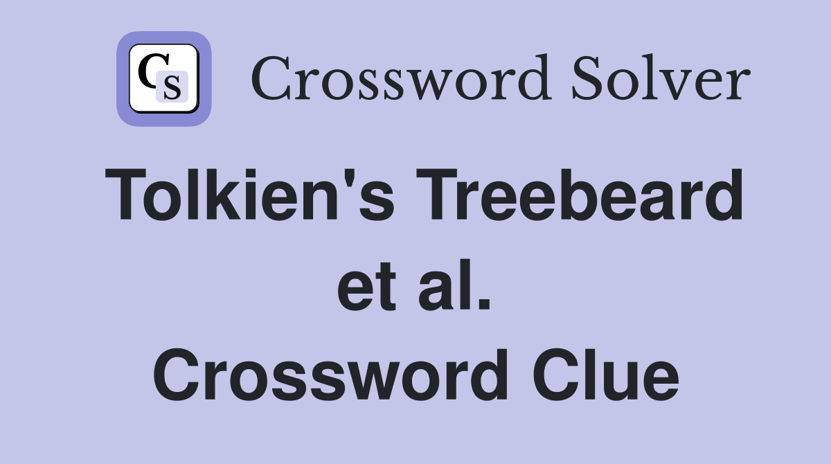 Tolkien's Treebeard et al. Crossword Clue