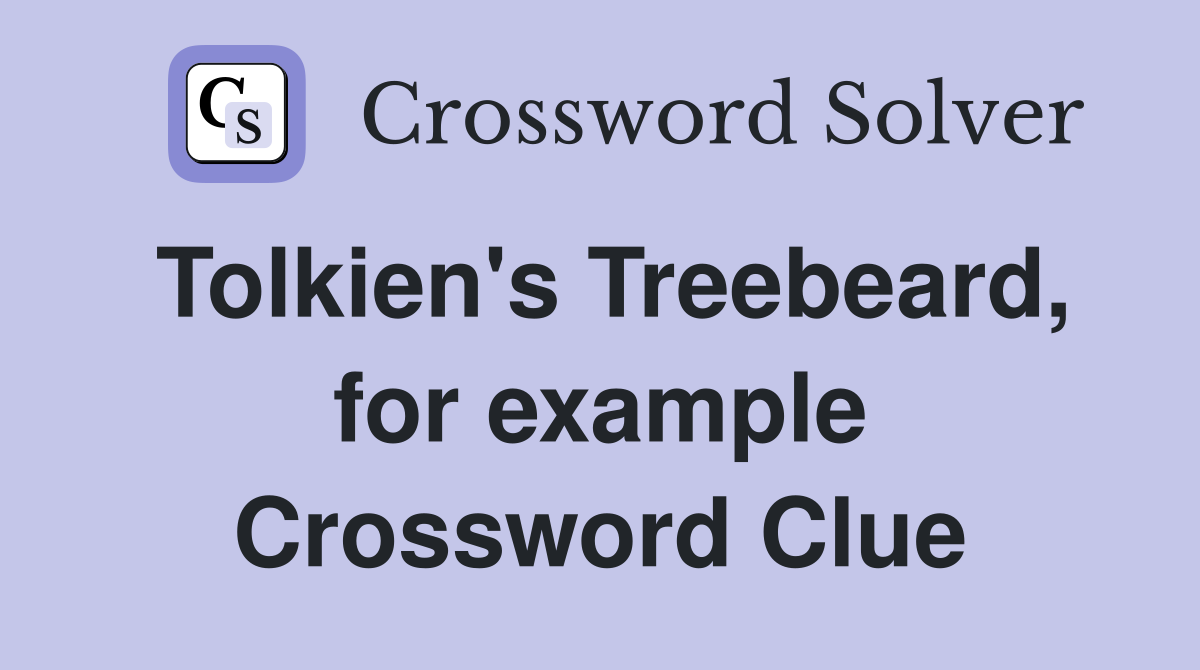 Tolkien's Treebeard, for example Crossword Clue