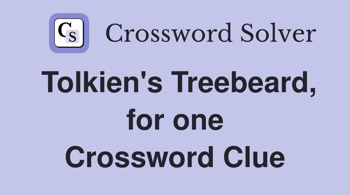 Tolkien's Treebeard, for one Crossword Clue