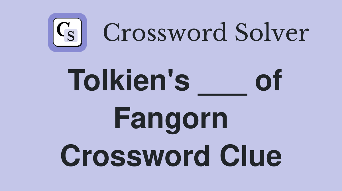 Tolkien's ___ of Fangorn Crossword Clue