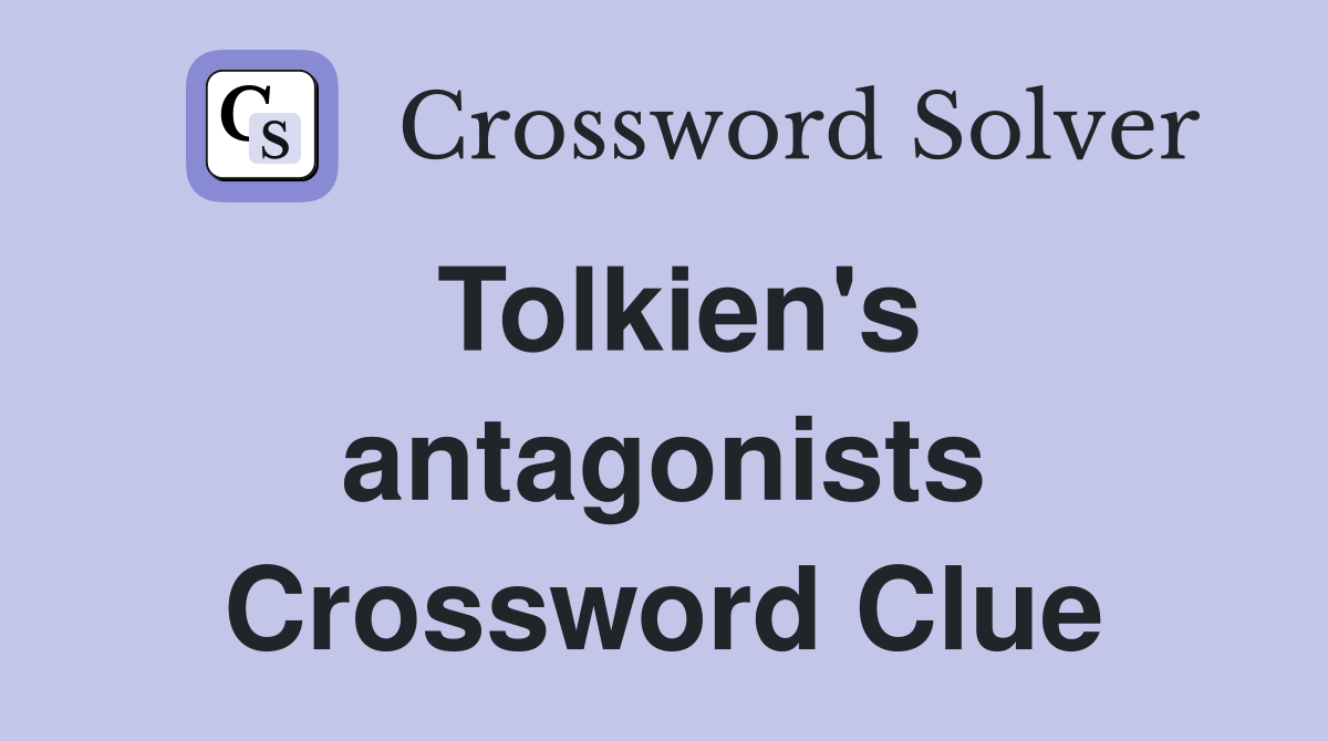 Tolkien's antagonists Crossword Clue
