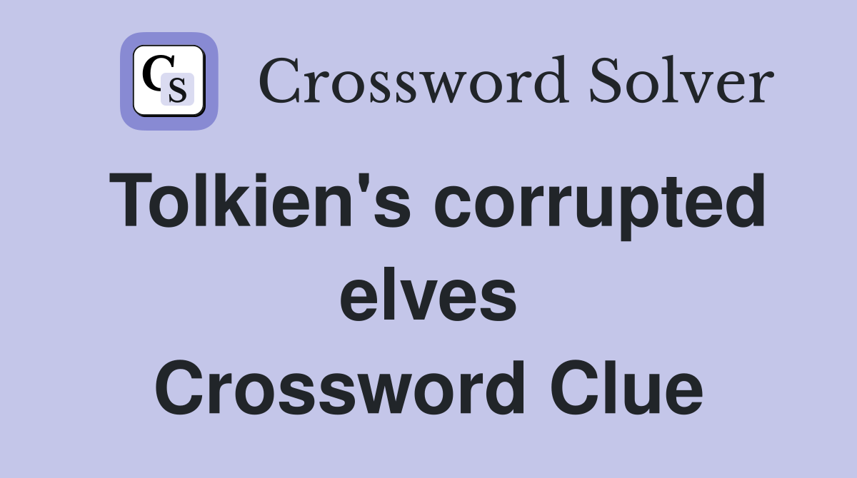 Tolkien's corrupted elves Crossword Clue