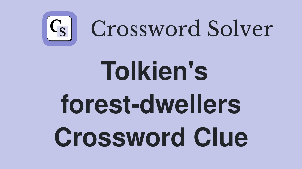 Tolkien's forest-dwellers Crossword Clue