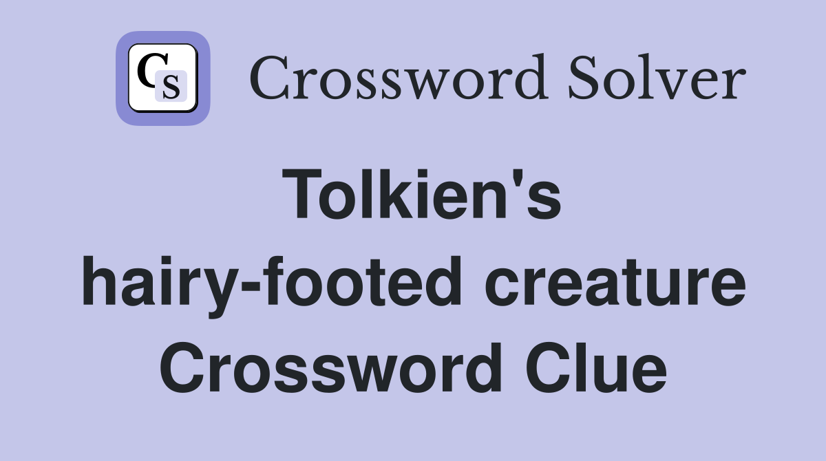 Tolkien's hairy-footed creature Crossword Clue