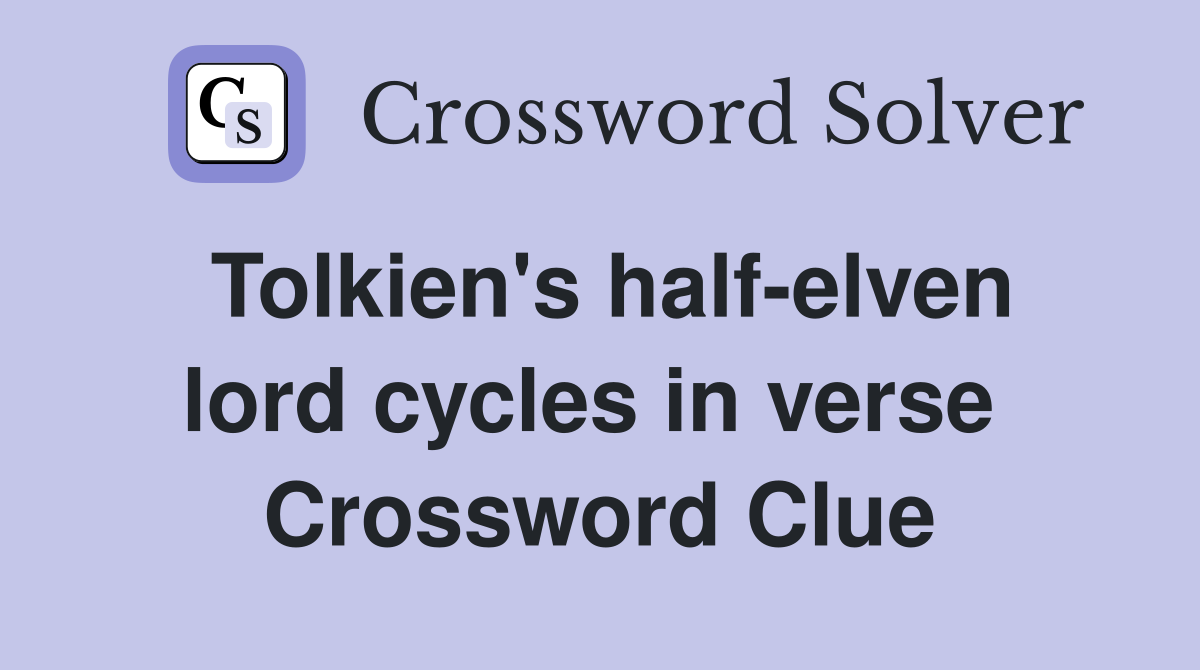 Tolkien's half-elven lord cycles in verse  Crossword Clue
