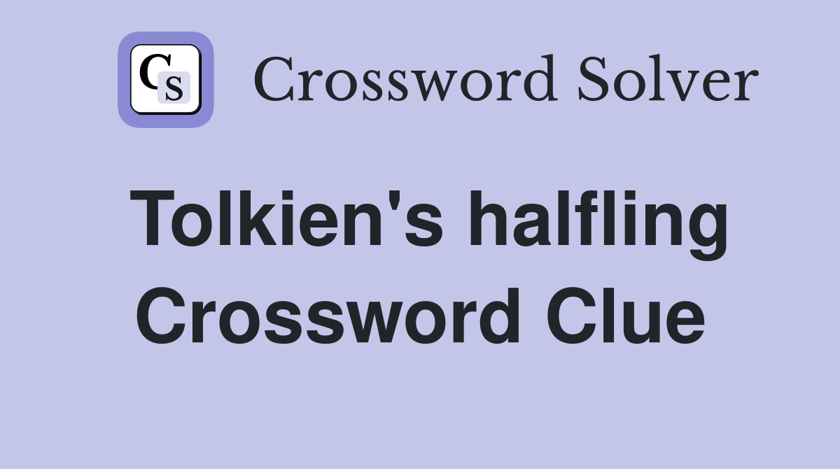 Tolkien's halfling Crossword Clue
