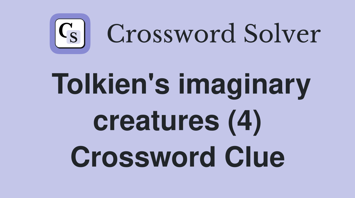 Tolkien's imaginary creatures (4) Crossword Clue