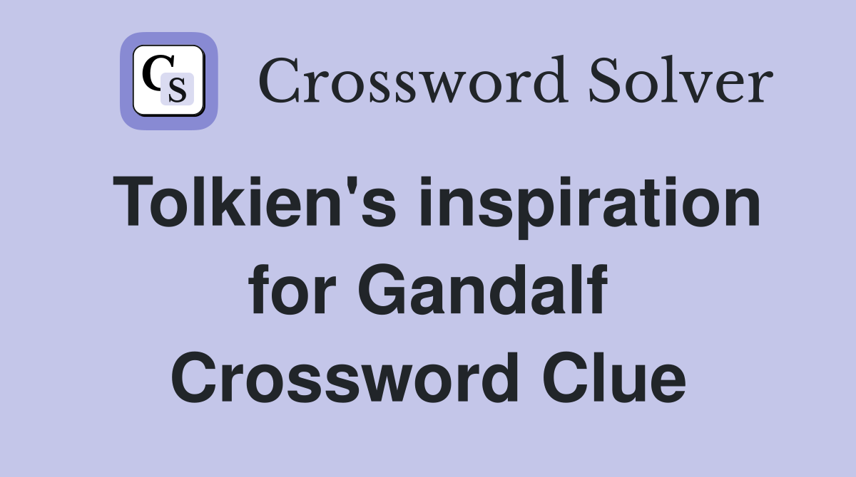 Tolkien's inspiration for Gandalf Crossword Clue