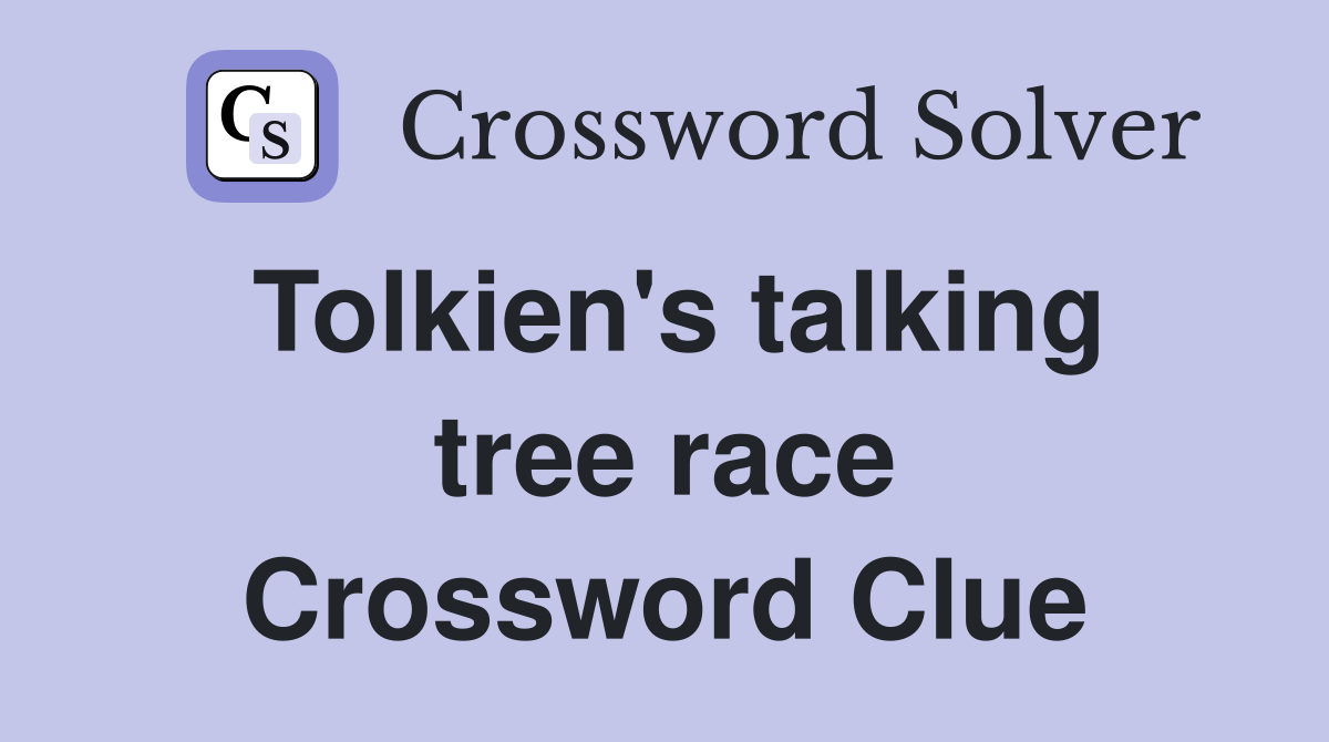 Tolkien's talking tree race Crossword Clue