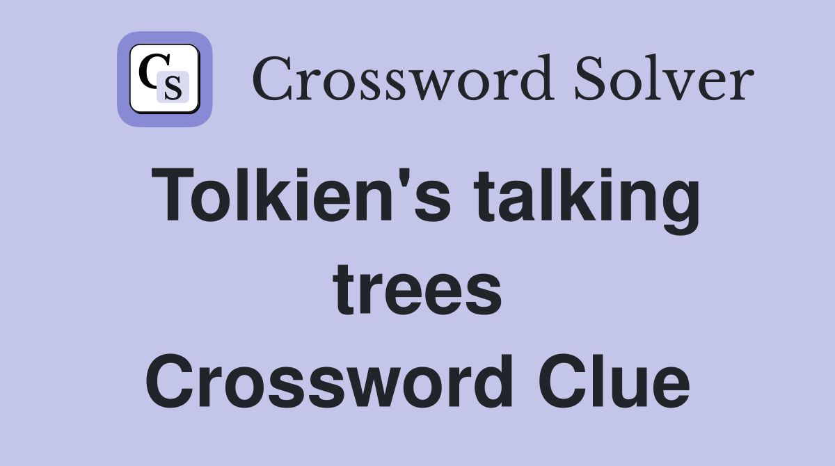 Tolkien's talking trees Crossword Clue