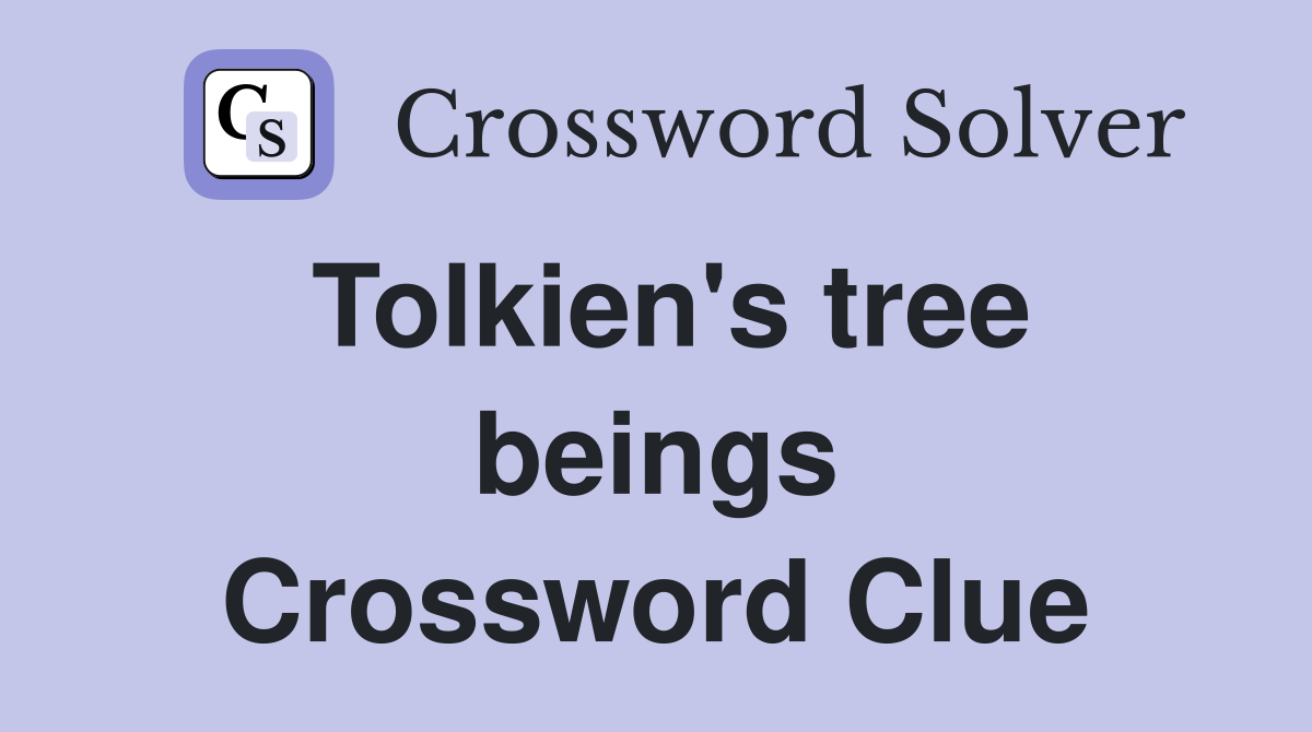 Tolkien's tree beings Crossword Clue