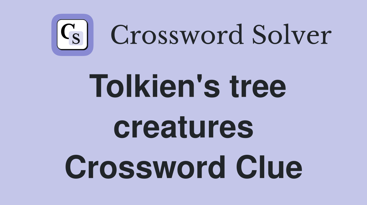 Tolkien's tree creatures Crossword Clue