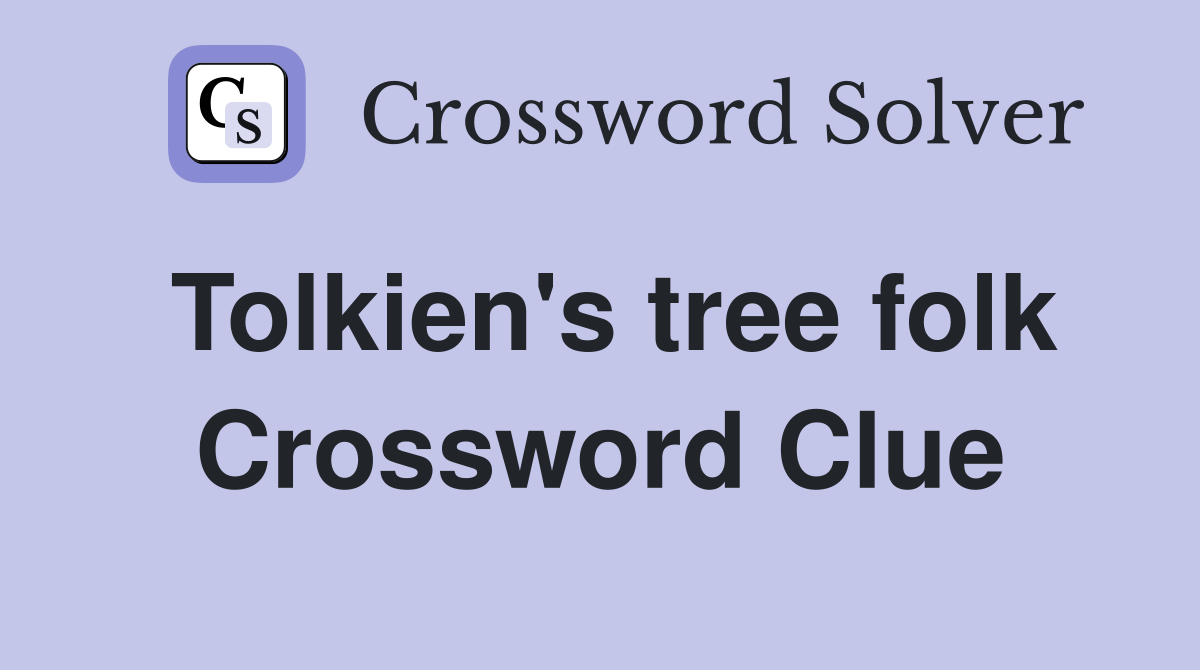 Tolkien's tree folk Crossword Clue