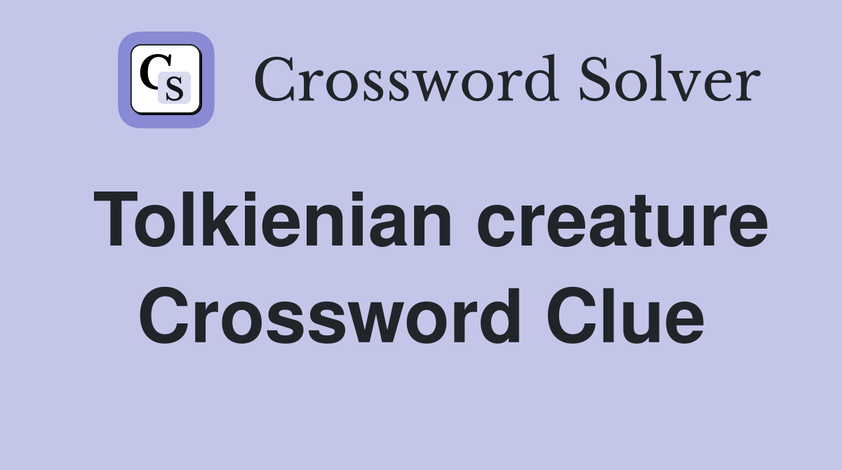 Tolkienian creature Crossword Clue