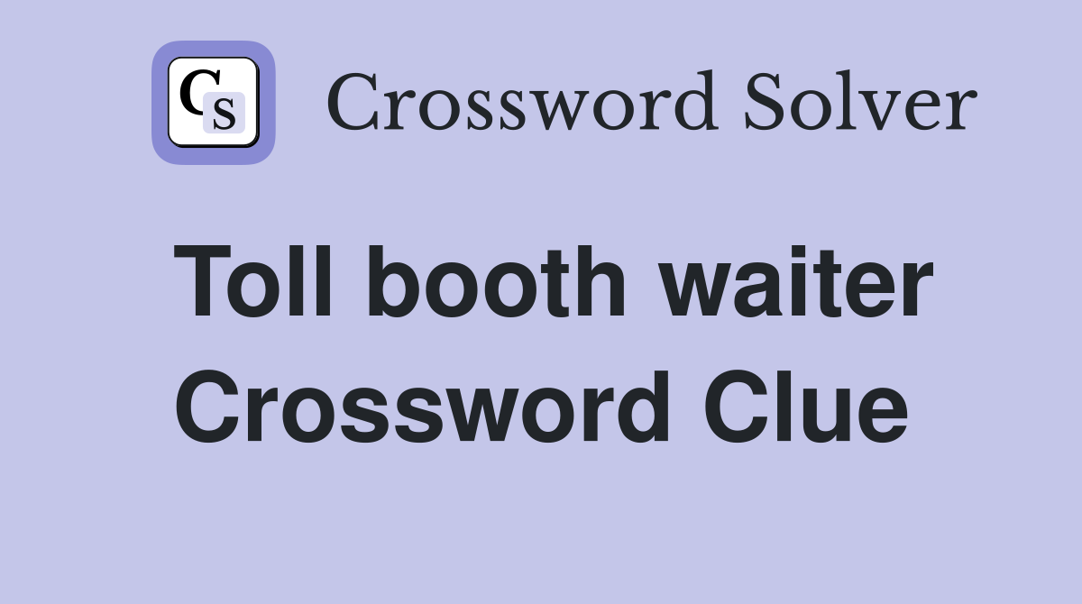 Toll booth waiter Crossword Clue