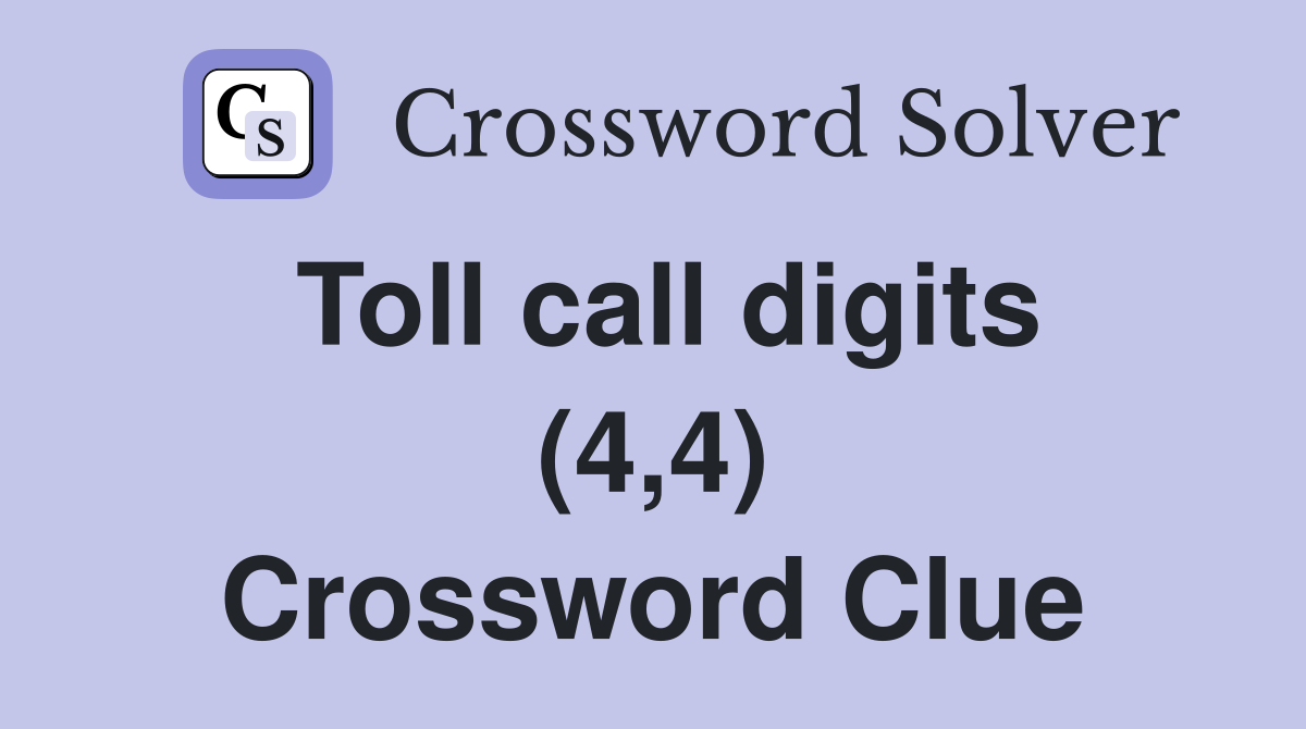Toll call digits (4,4) Crossword Clue