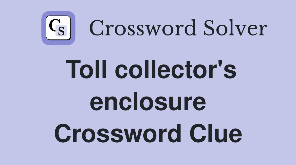 Toll collector's enclosure Crossword Clue