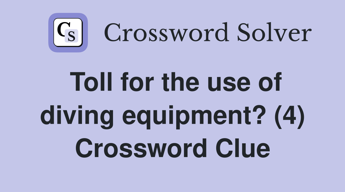 Toll for the use of diving equipment? (4) Crossword Clue