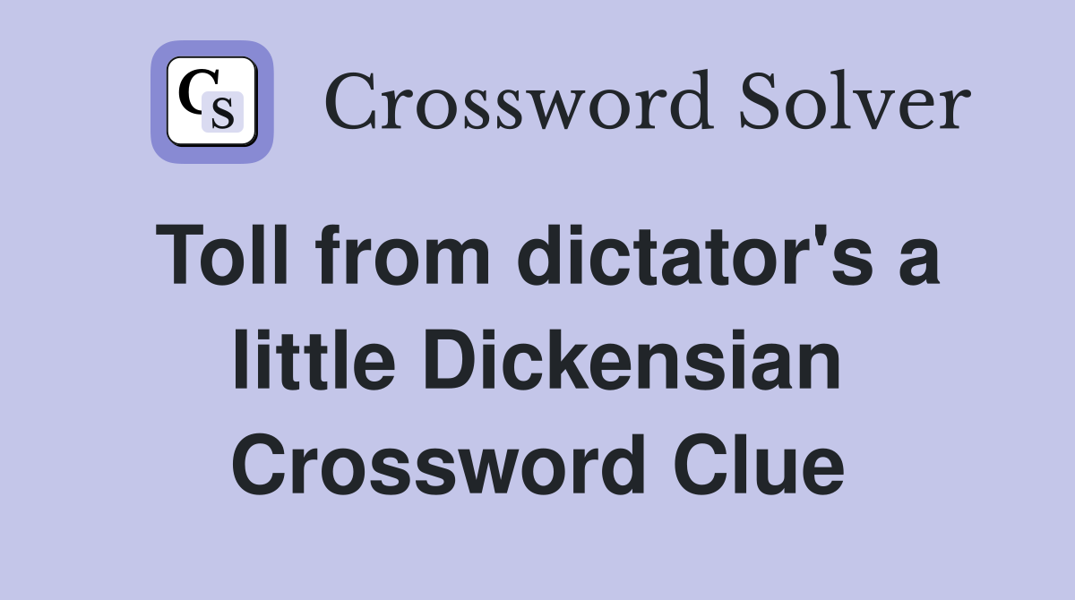 Toll from dictator's a little Dickensian Crossword Clue