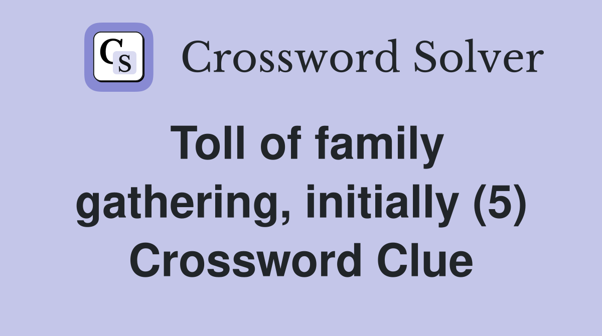 Toll of family gathering, initially (5) Crossword Clue