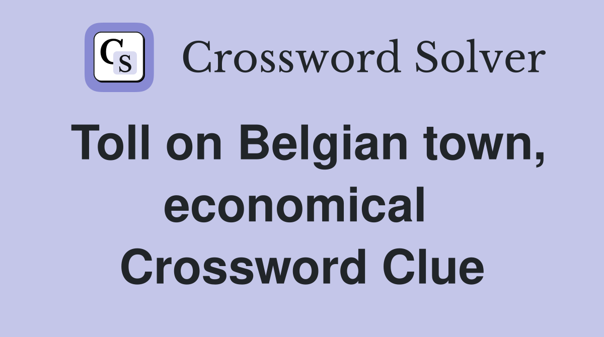 Toll on Belgian town, economical  Crossword Clue