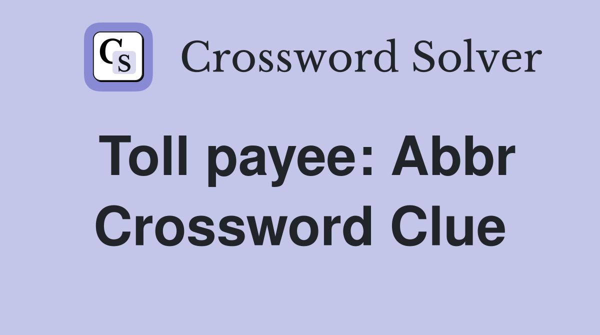 Toll payee: Abbr Crossword Clue