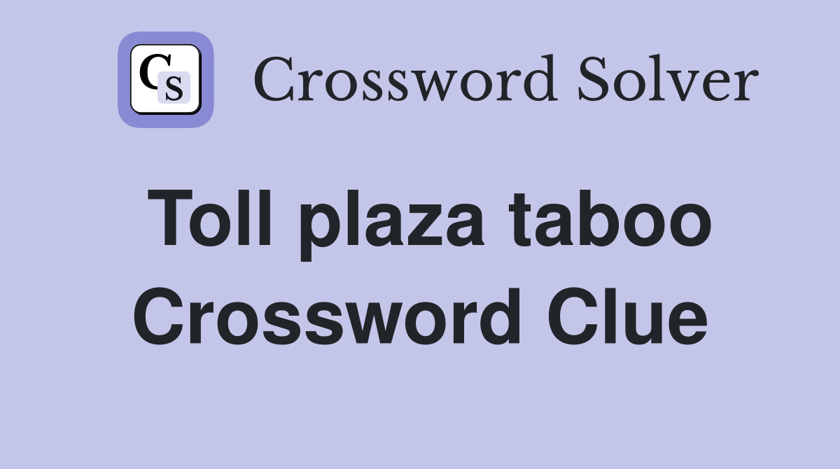 Toll plaza taboo Crossword Clue