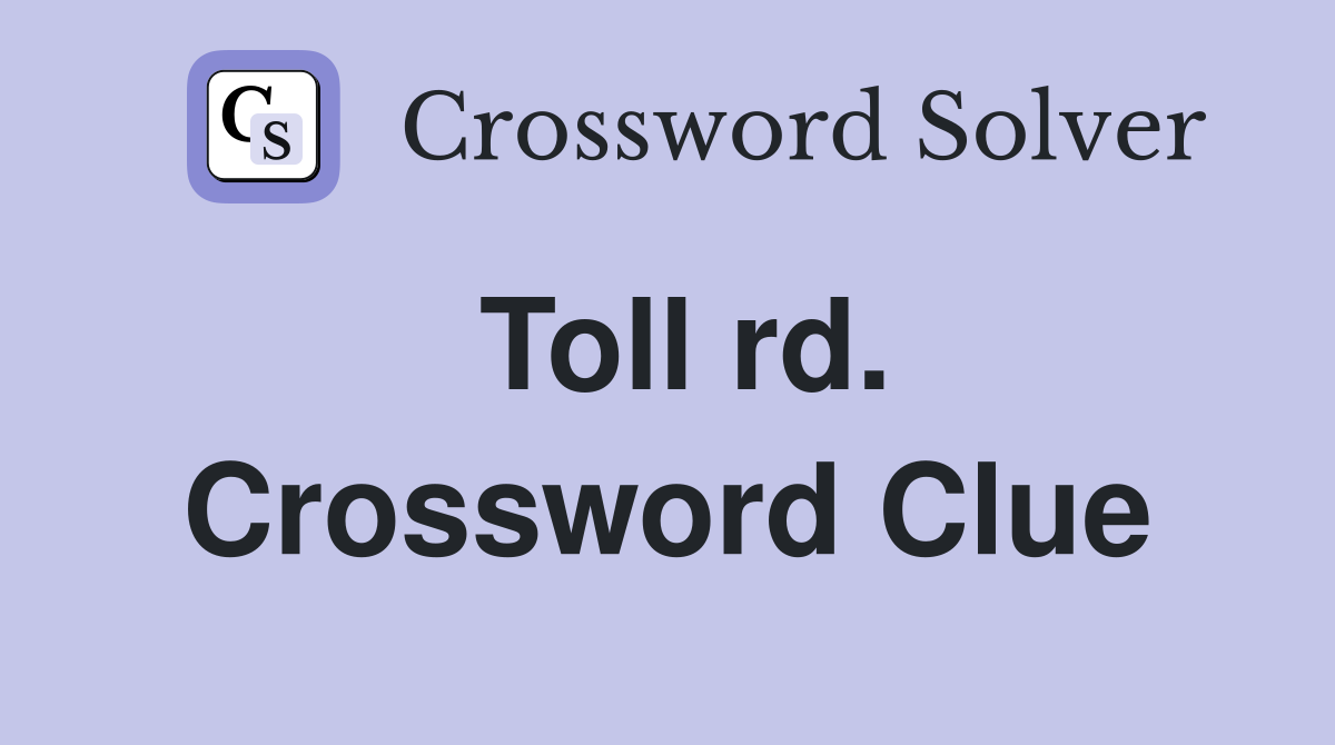 Toll rd. Crossword Clue