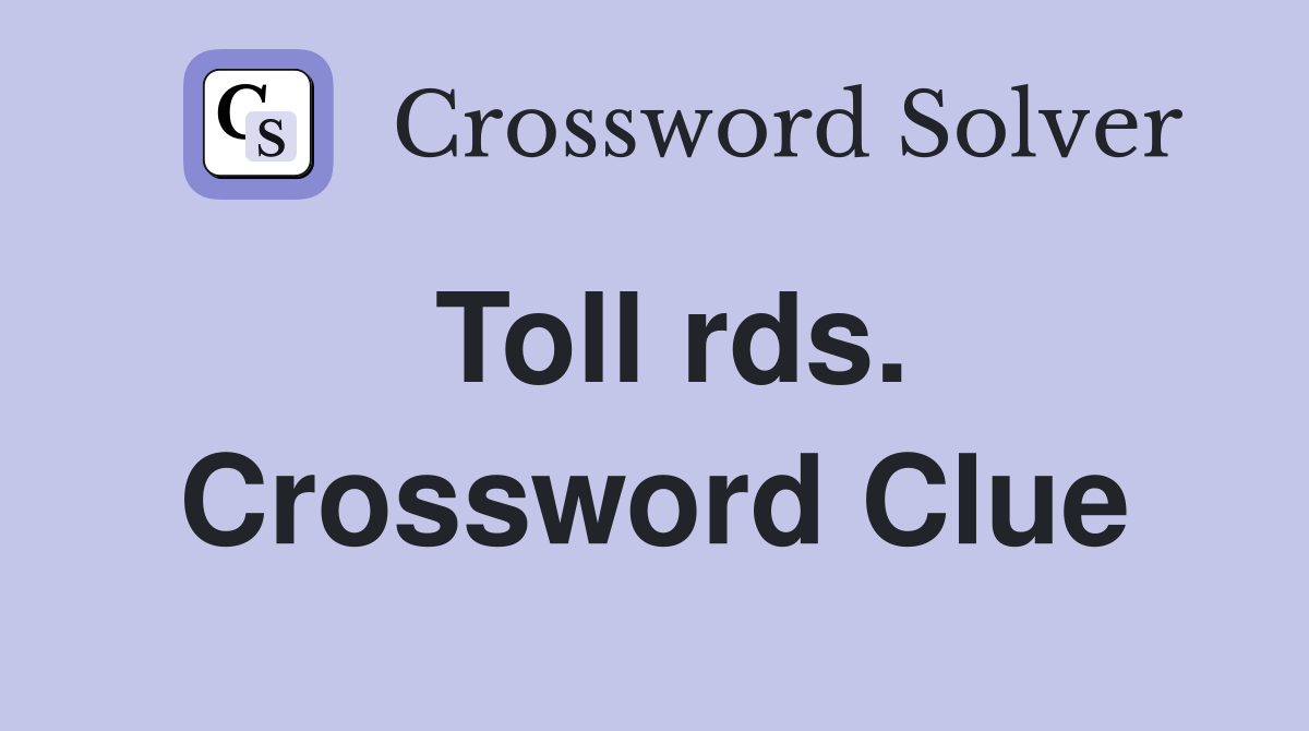 Toll rds. Crossword Clue