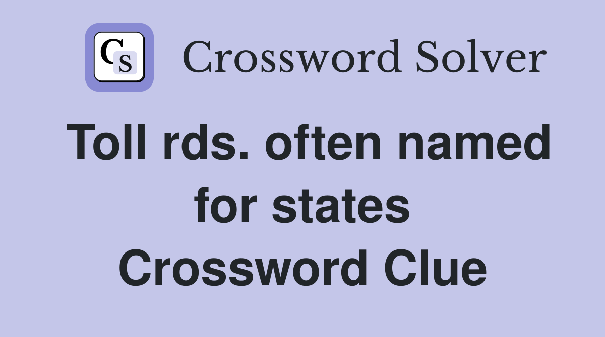 Toll rds. often named for states Crossword Clue