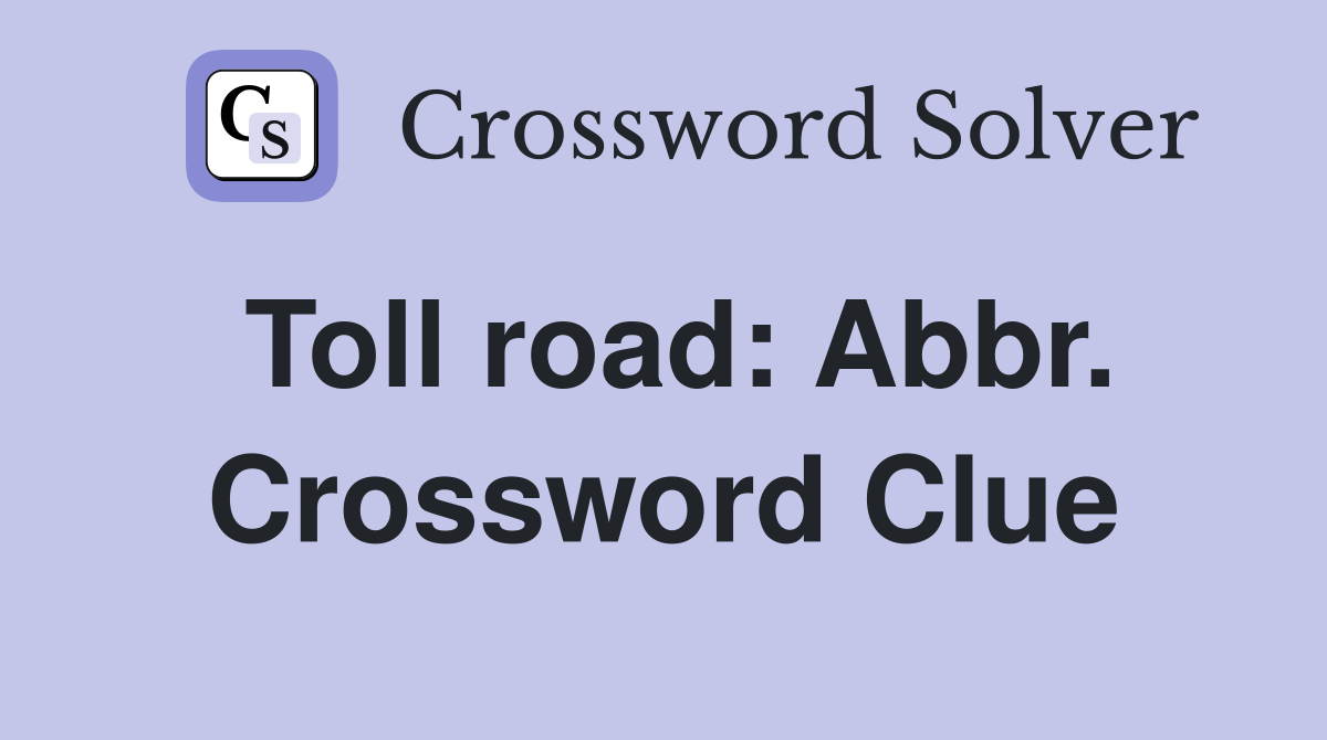 Toll road: Abbr. Crossword Clue
