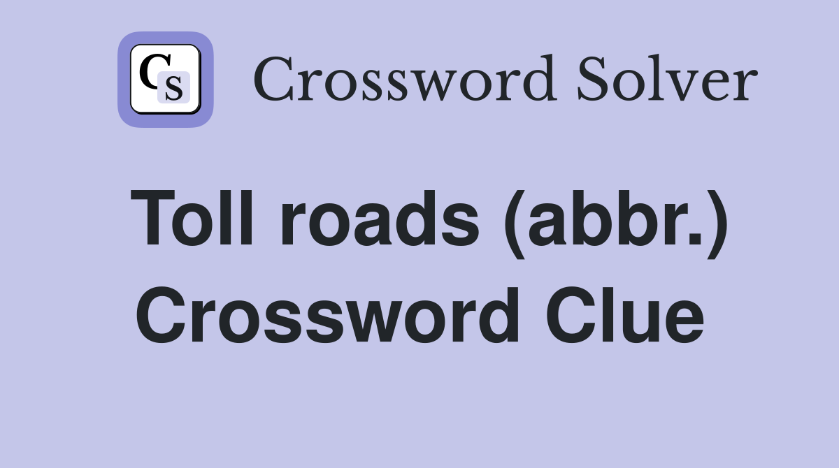 Toll roads (abbr.) Crossword Clue