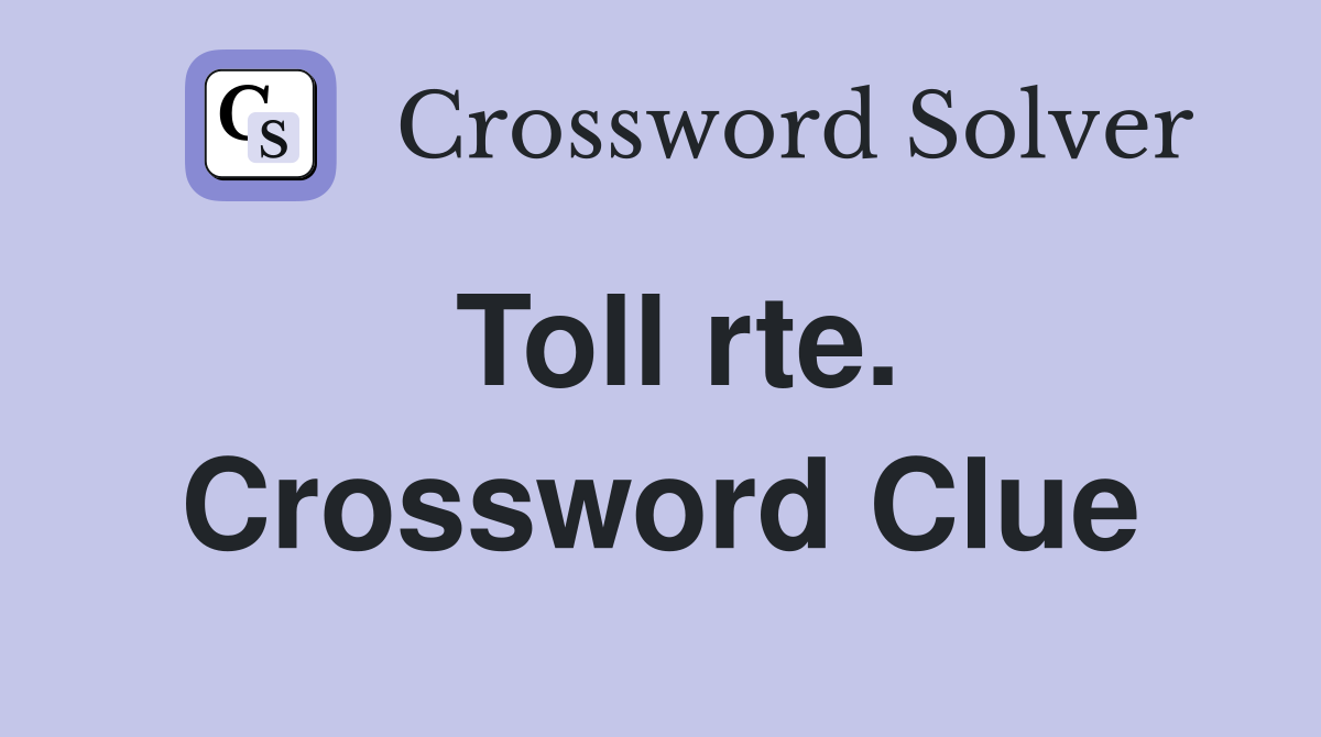 Toll rte. Crossword Clue