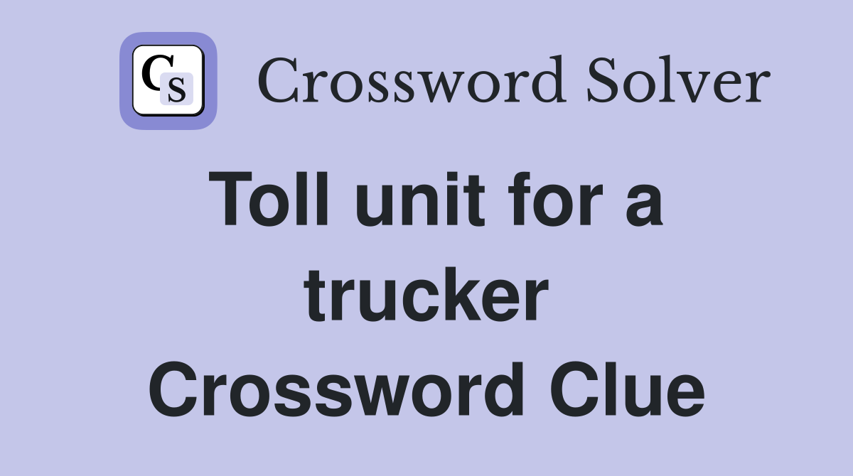 Toll unit for a trucker Crossword Clue