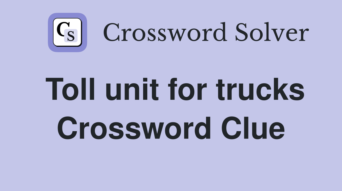 Toll unit for trucks Crossword Clue