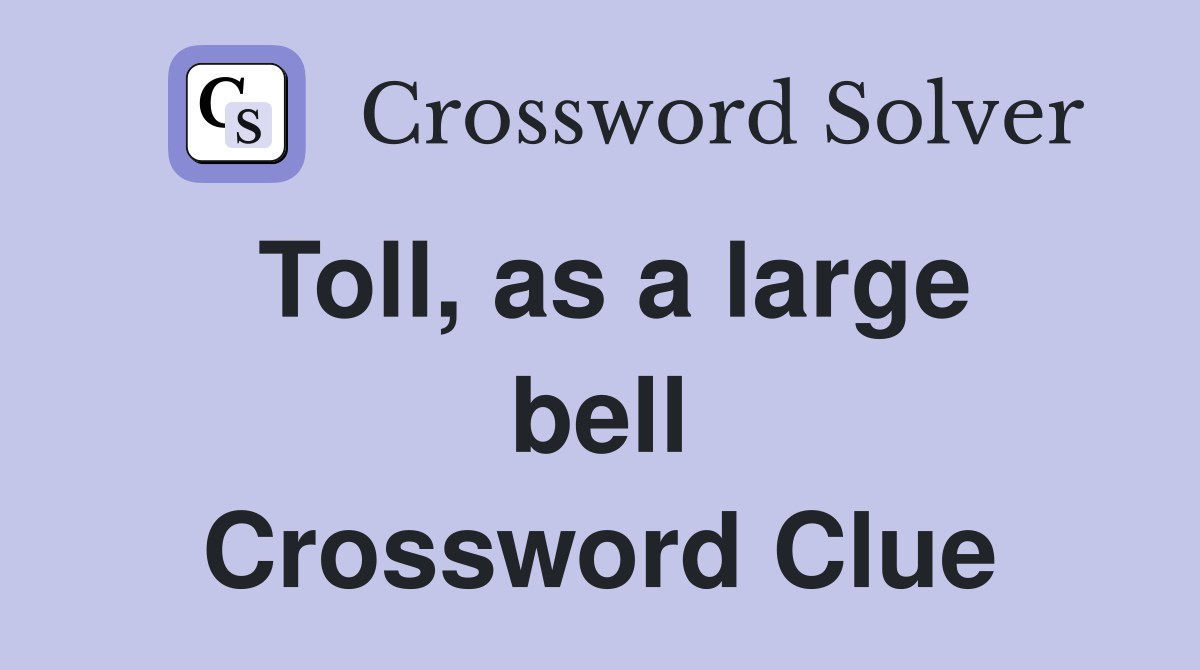 Toll, as a large bell Crossword Clue