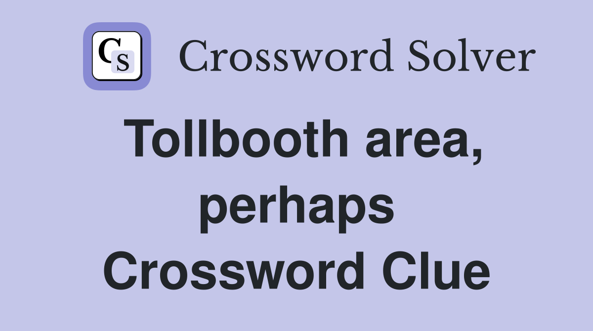 Tollbooth area, perhaps Crossword Clue