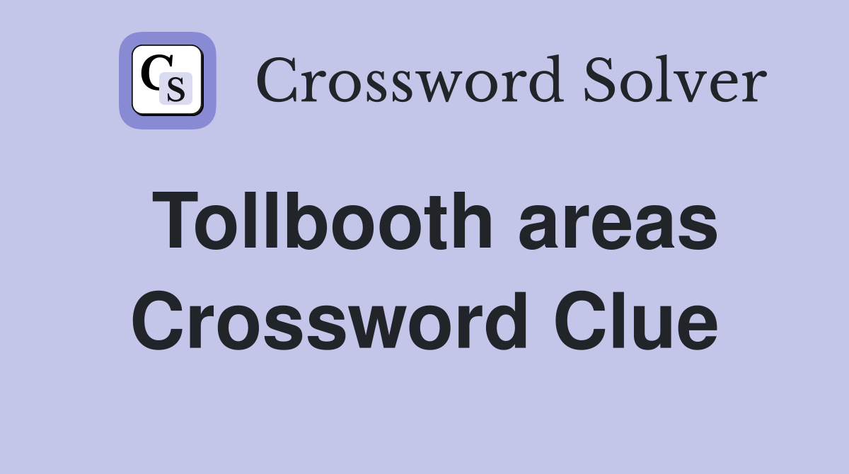 Tollbooth areas Crossword Clue